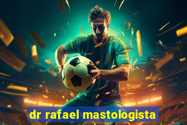 dr rafael mastologista