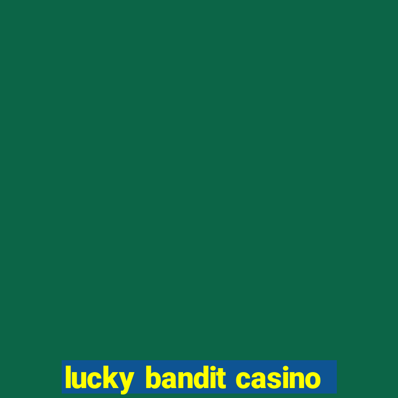 lucky bandit casino