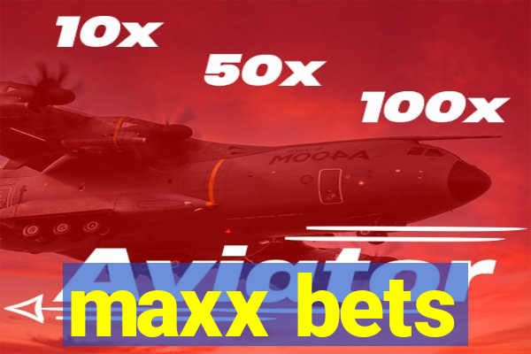 maxx bets