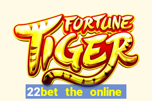 22bet the online casino site that offers