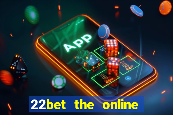 22bet the online casino site that offers