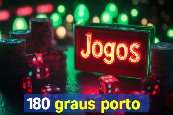 180 graus porto