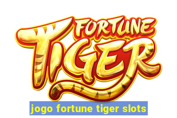 jogo fortune tiger slots