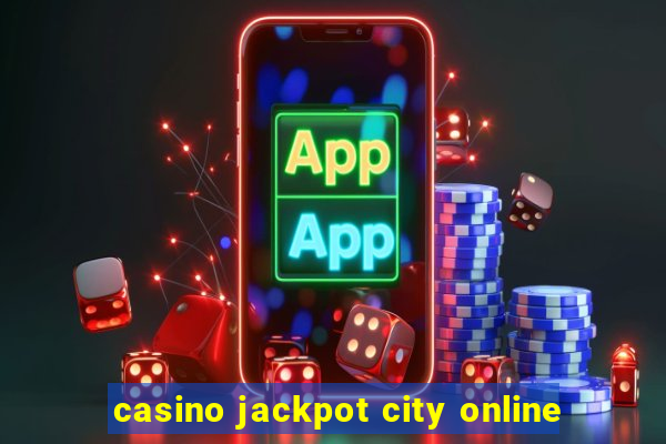 casino jackpot city online