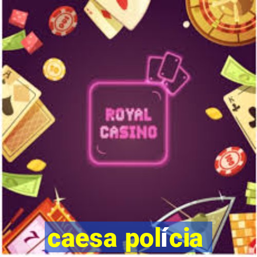 caesa polícia