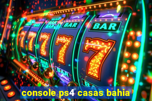 console ps4 casas bahia