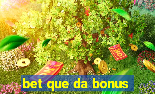 bet que da bonus