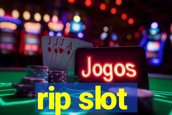 rip slot