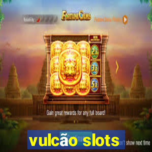 vulcão slots