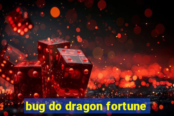 bug do dragon fortune