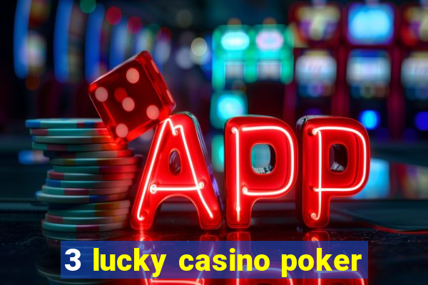 3 lucky casino poker