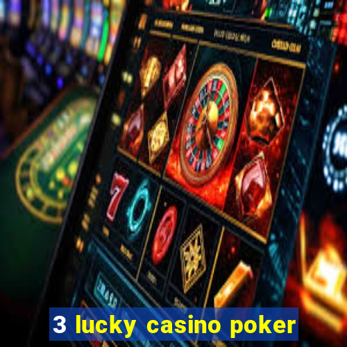 3 lucky casino poker