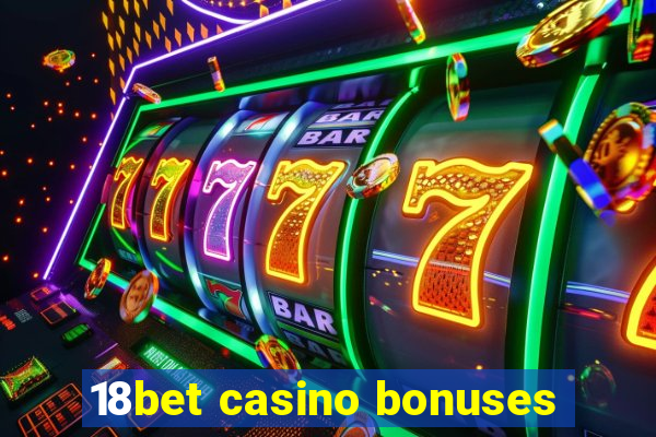 18bet casino bonuses