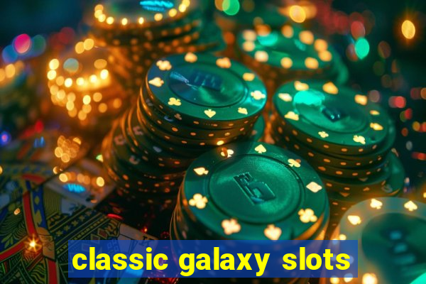 classic galaxy slots