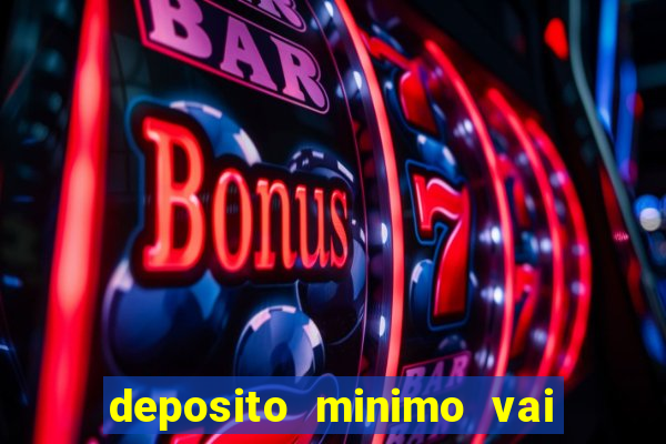 deposito minimo vai de bet