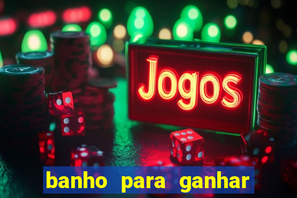 banho para ganhar no bingo