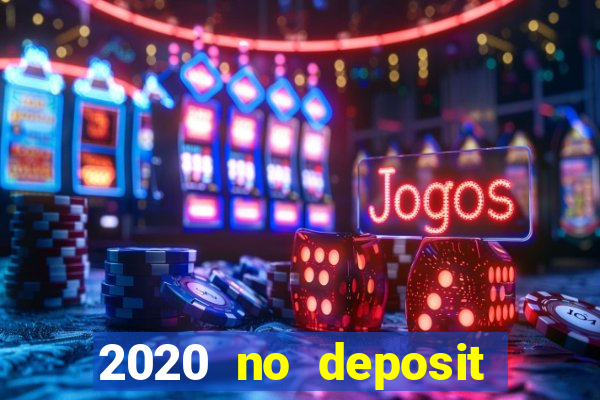 2020 no deposit casino bonus