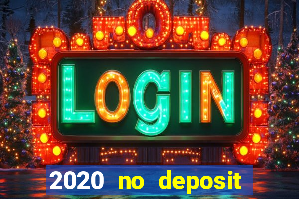 2020 no deposit casino bonus