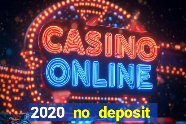 2020 no deposit casino bonus