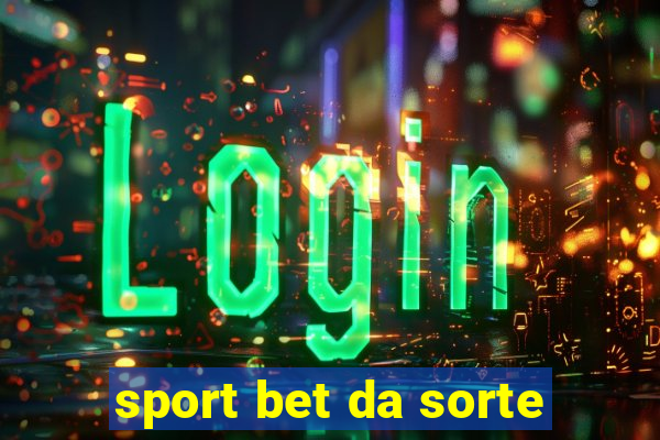 sport bet da sorte