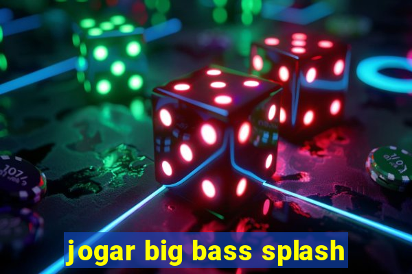 jogar big bass splash