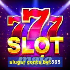 alugar conta bet365