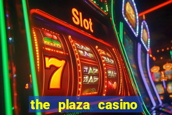 the plaza casino and hotel