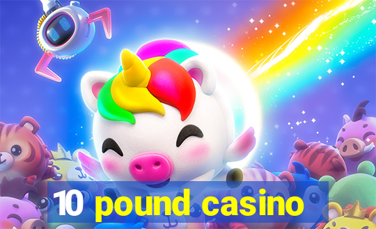 10 pound casino