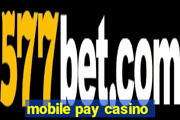 mobile pay casino