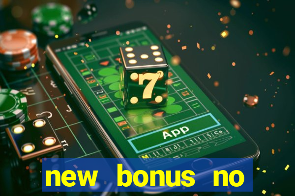 new bonus no deposit casino