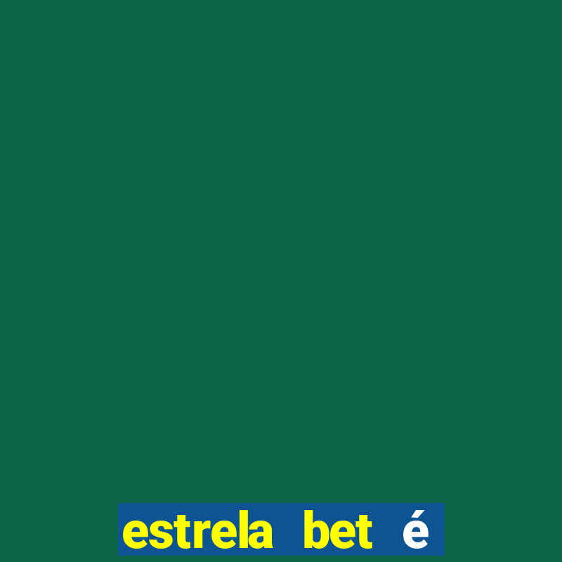 estrela bet é confiável reclame aqui