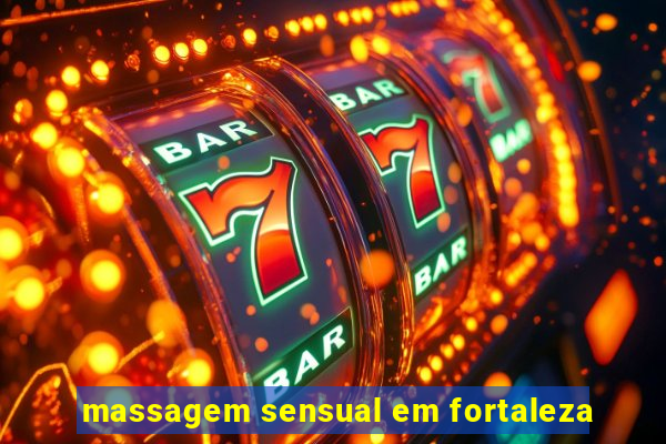 massagem sensual em fortaleza