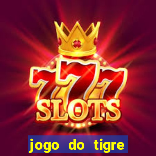 jogo do tigre cadastre e ganhe