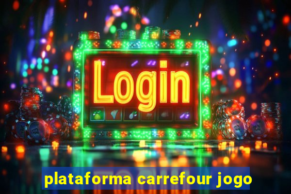 plataforma carrefour jogo