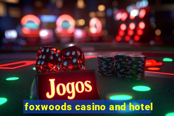 foxwoods casino and hotel