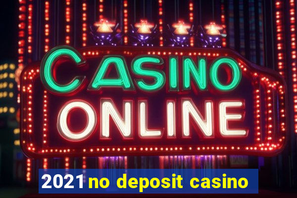 2021 no deposit casino