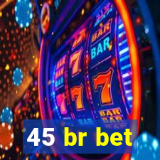 45 br bet