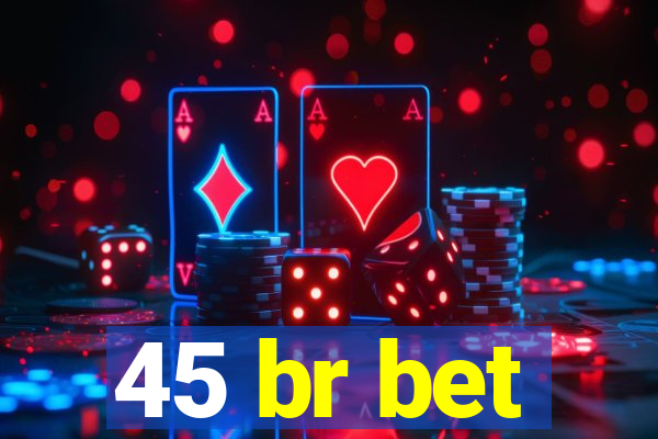 45 br bet