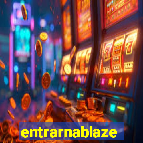 entrarnablaze