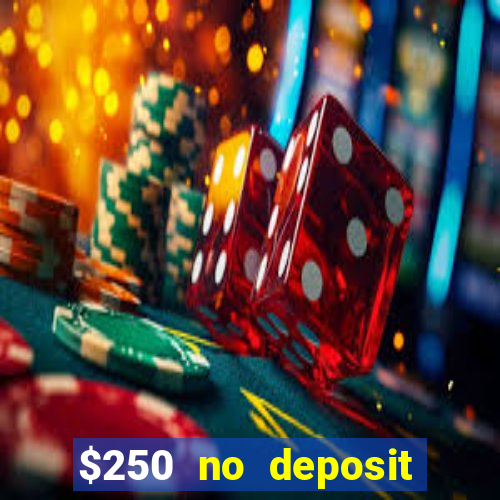 $250 no deposit bonus casino