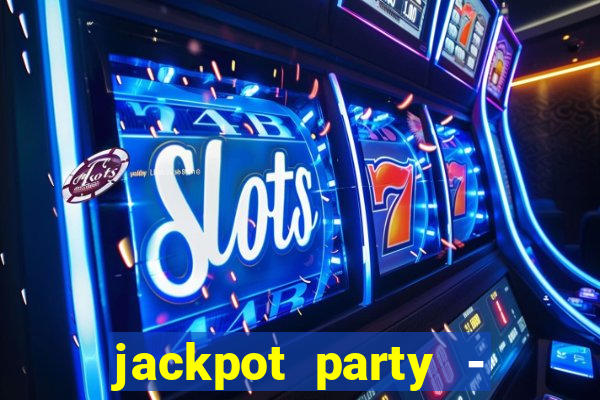 jackpot party - casino slots