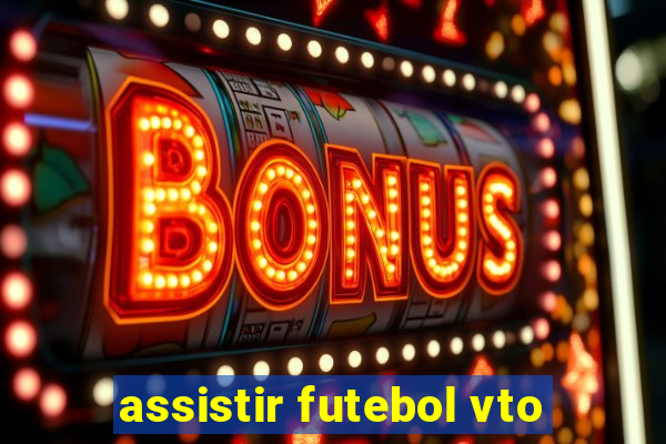 assistir futebol vto