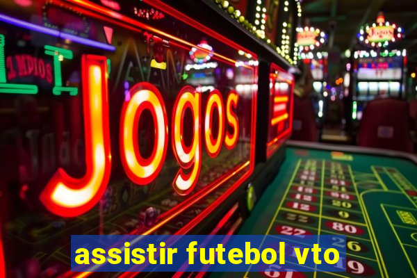 assistir futebol vto