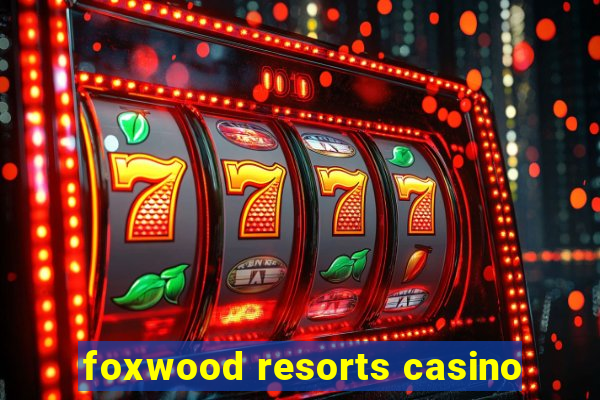 foxwood resorts casino