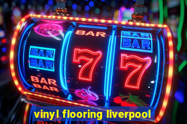 vinyl flooring liverpool