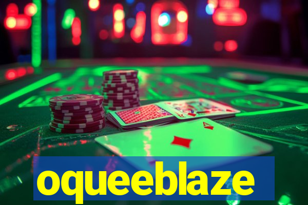 oqueeblaze