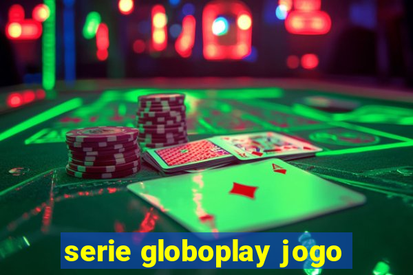 serie globoplay jogo