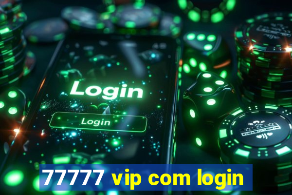 77777 vip com login