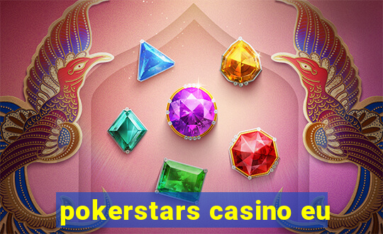 pokerstars casino eu