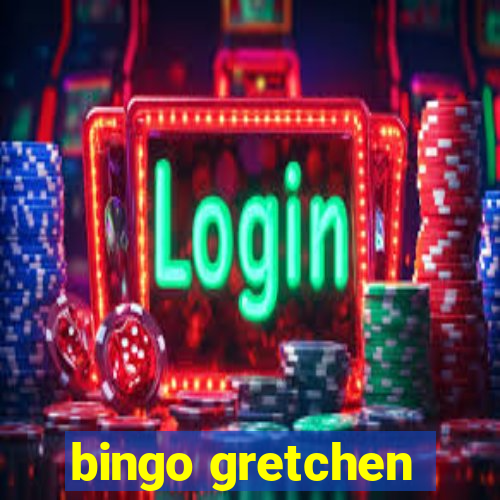 bingo gretchen